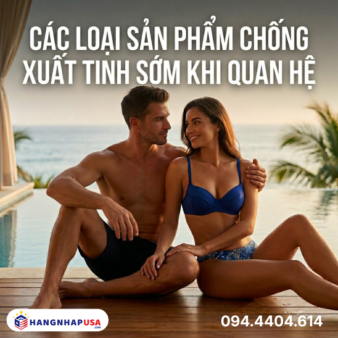 Các loại sản phẩm chống xuất tinh sớm khi quan hệ