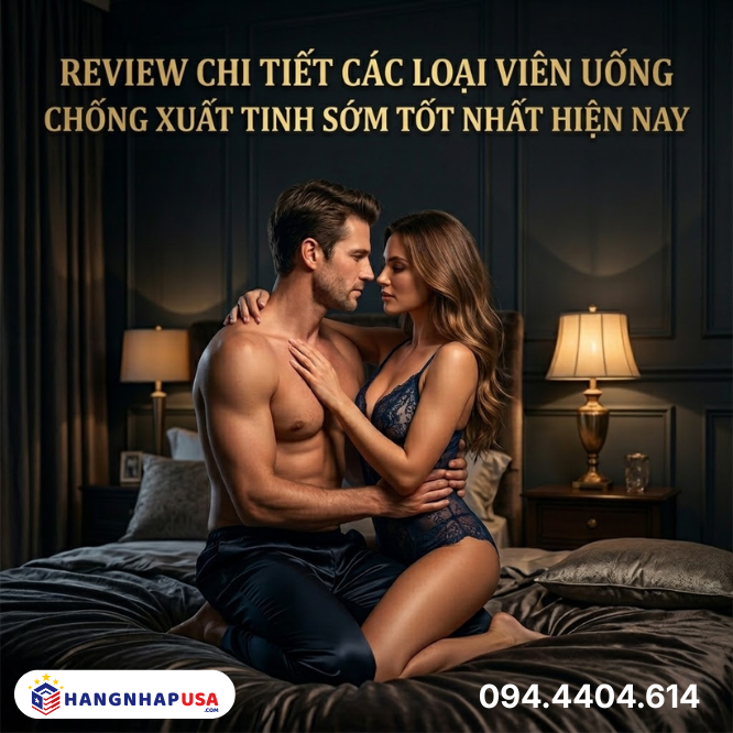Review chi tiết các loại viên uống chống xuất tinh sớm tốt nhất hiện nay