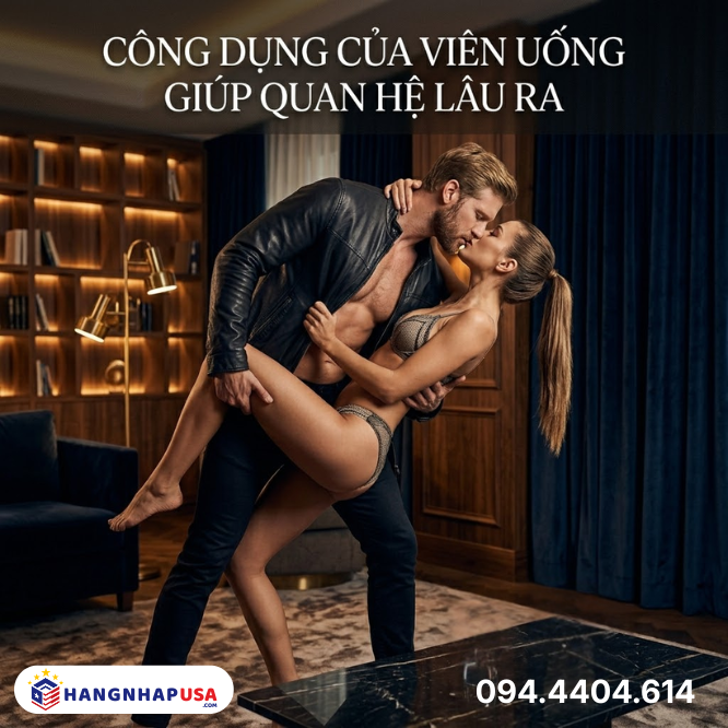 Công dụng của viên uống giúp quan hệ lâu ra