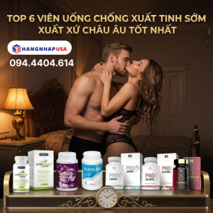 Top 6 Viên Uống Chống Xuất Tinh Sớm Xuất Xứ Châu Âu Tốt Nhất