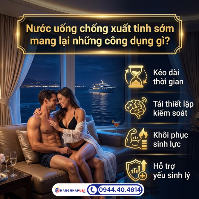 Nước uống chống xuất tinh sớm mang lại những công dụng gì?