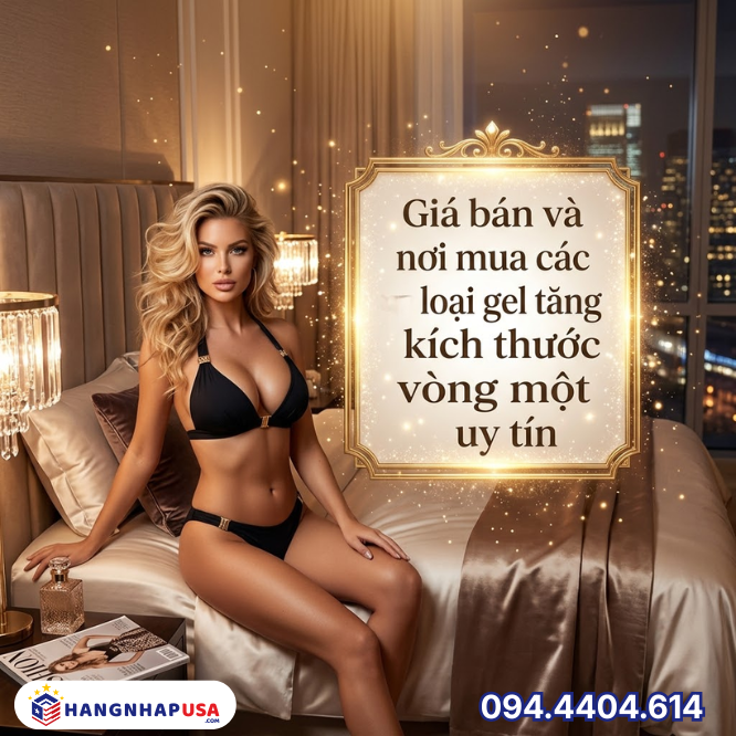 Giá bán và nơi mua các loại gel tăng kích thước vòng một uy tín