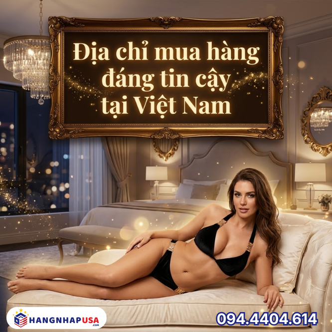 Địa chỉ mua hàng đáng tin cậy tại Việt Nam