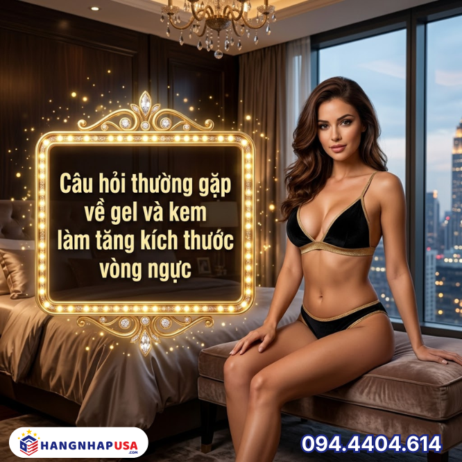 Câu hỏi thường gặp về gel và kem làm tăng kích thước vòng ngực