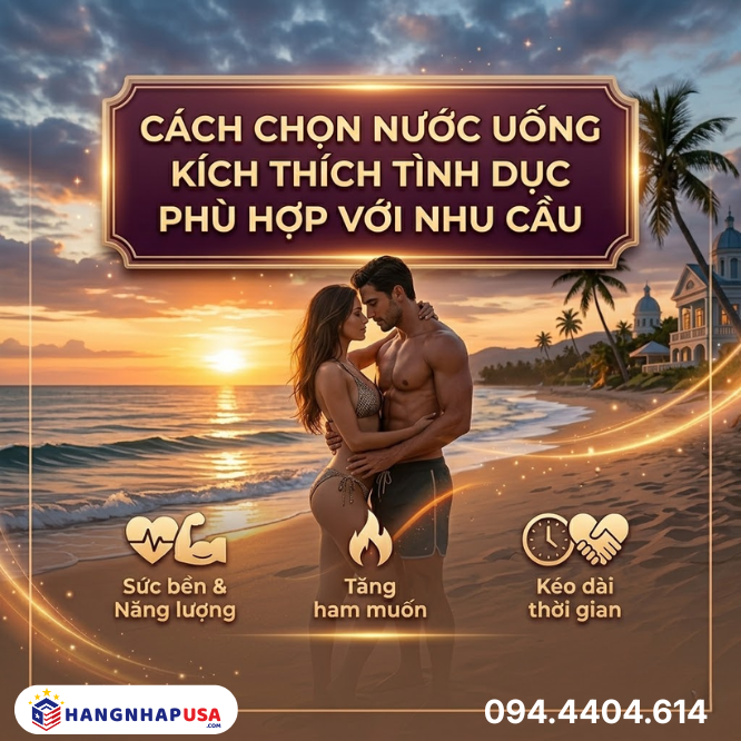Cách chọn nước uống kích thích tình dục phù hợp với nhu cầu