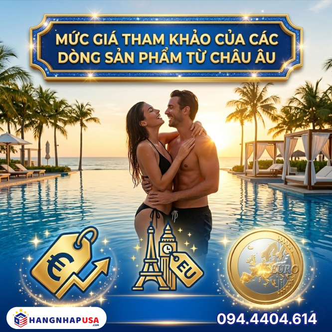 Mức giá tham khảo của các dòng sản phẩm từ Châu Âu
