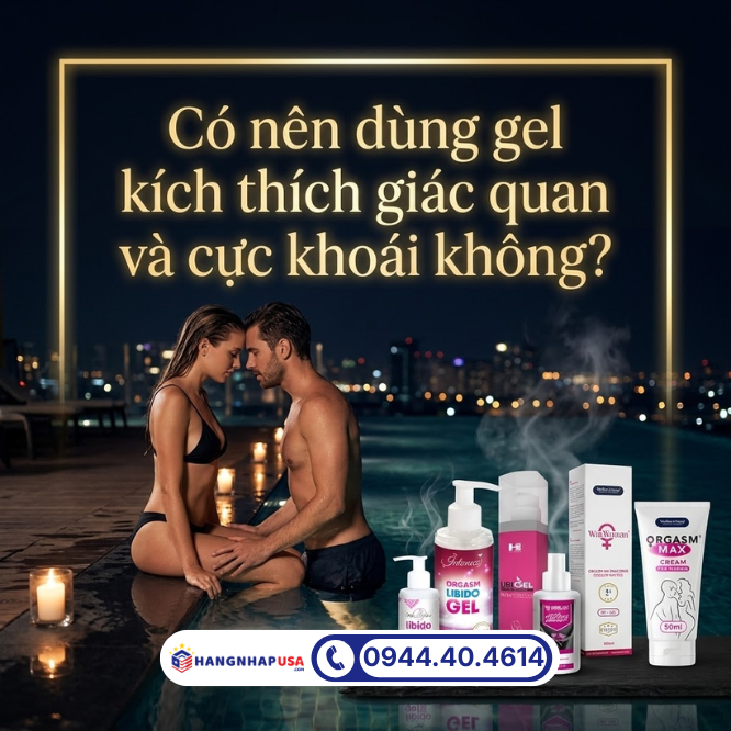 Có nên dùng gel kích thích giác quan và cực khoái không?
