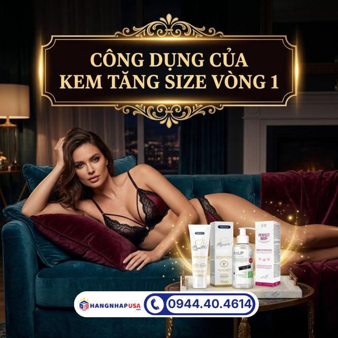 Công dụng của kem tăng size vòng 1