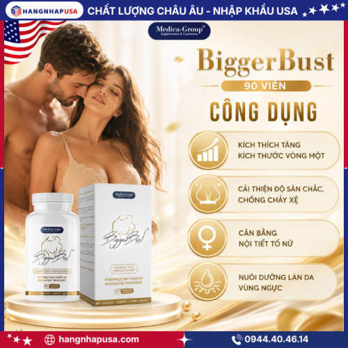 Công dụng viên uống hỗ trợ tăng size vòng 1 BiggerBust 90 viên