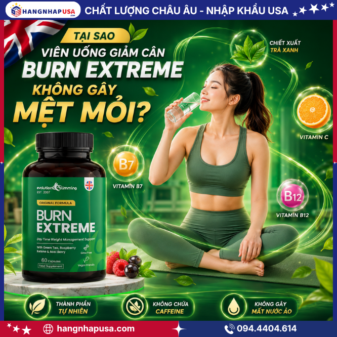 Tại sao viên uống giảm cân Burn Extreme 60 viên không gây mệt mỏi?
